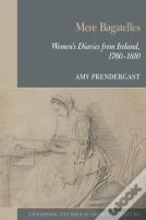 Mere Bagatelles: Women'S Diaries From Ireland, 1760â€“1810