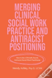Merging Clinical Social Work Practice And Antiracist Positioning