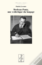 Merleau-Ponty : Une Esthétique Du Langage