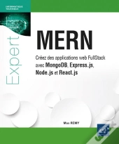 Mern : Créez Des Applications Web Fullstack Avec Mongodb, Express.Js, Node.Js Et React.Js