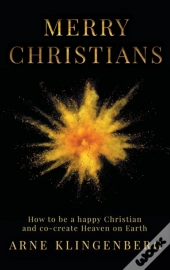 Merry Christians: How To Be A Happy Chri