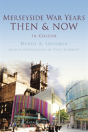 Merseyside War Years Then & Now - Preview