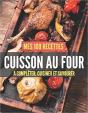 Mes 100 Recettes Cuisson Au Four - A Completer, Cuisiner Et Savourer - Preview