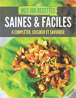 Capa do artigo Mes 100 Recettes Saines & Faciles - A Completer, Cuisiner Et Savourer