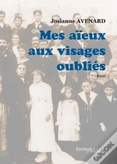 Mes Aïeux Aux Visages Oubliés
