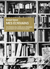 Mes Ecrivains - Une Histoire Tres Intime De La