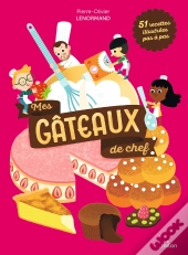 Mes Gâteaux De Chef : 51 Recettes Illustrées Pas À Pas