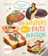 Mes Gouters 100 % Faits Maison ; 40 Recettes Inspirées De Tes Marques Préférées !