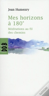 Mes Horizons À 180° ; Méditations Au Fil Des Chemins