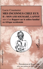 Mes Inconnus Chez Eux T.2 ; Mon Amie Soumare, Laptot ; Rapport Sur Le Milieu Familial En Afrique Occidentale