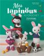 Mes Lapinous Au Crochet : 18 Personnages & Leurs Accessoires - Preview