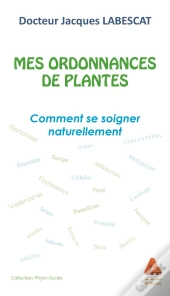 Mes Ordonnances De Plantes - Comment Se Soigner Naturellement