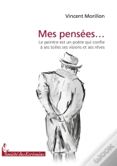 Mes Pensées... Le Peintre Est Un Poète Qui Confie À Ses Toiles Ses Visions Et Ses Rêves