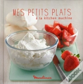 Mes Petits Plats A La Kitchen Machine