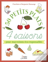 Mes Petits Plats De 4 Saisons ; 50 Recettes Et Astuces Pour Marmitons Éco-Responsables