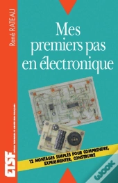 Mes Premiers Pas En Électronique - Comprendre, Expérimenter, Construire : Comprendre, Expérimenter, Construire