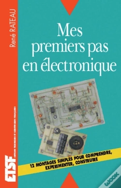 Capa do artigo Mes Premiers Pas En Électronique - Comprendre, Expérimenter, Construire : Comprendre, Expérimenter, Construire