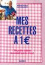 Mes Recettes À 1 € ! Ma Petite Cuisine Ne Connait Pas La Crise ! - Preview