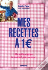 Mes Recettes À 1 € ! Ma Petite Cuisine Ne Connait Pas La Crise !