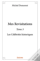 Mes Revisitations T.3 ; Les Célébrités Historiques