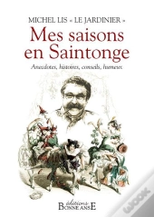 Mes Saisons En Saintonge ; Anecdotes, Histoires, Conseils, Humeur