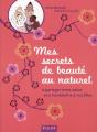 Mes Secrets De Beauté Au Naturel ; À Partager Entre Amies Et À Transmettre À Nos Filles - Preview