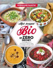 Mes Soupes Bio Et Zéro Déchet : 75 Recettes De Veloutés, Soupes Et Accompagnements Gourmands