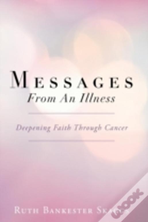 Messages From An Illness: Deepening Faith Through Cancer