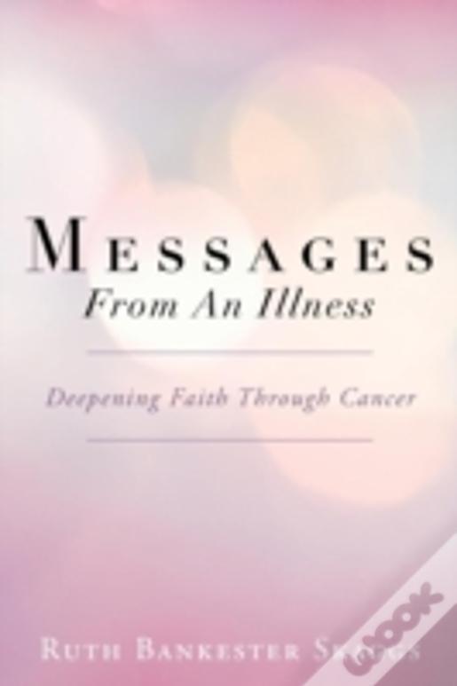 Messages From An Illness: Deepening Faith Through Cancer