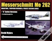 Messerschmitt Me 262: Variations, Proposed Versions & Project Designs Series