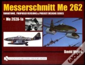 Messerschmitt Me 262: Variations, Proposed Versions & Project Designs Series
