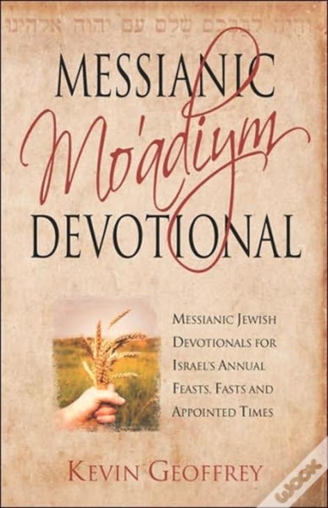 Messianic Mo'Adiym Devotional: Messianic Jewish Devotionals For Israel'S Annual Feasts, Fasts And Appointed Times