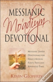 Messianic Mo'Adiym Devotional: Messianic Jewish Devotionals For Israel'S Annual Feasts, Fasts And Appointed Times