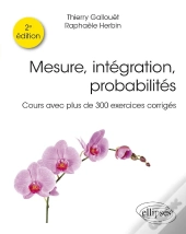 Mesure, Intégration, Probabilités : Cours Avec Plus De 300 Exercices Corrigés