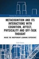 Metacognition And Its Interactions With Cognition, Affect, Physicality And Off-Task Thought