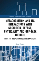 Metacognition And Its Interactions With Cognition, Affect, Physicality And Off-Task Thought