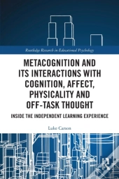 Metacognition And Its Interactions With Cognition, Affect, Physicality And Off-Task Thought