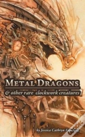 Metal Dragons & Other Rare Clockwork Creatures