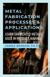 Metal Fabrication Processes & Applications