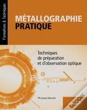 Métallographie Pratique : Techniques De Préparation Et D'Observation Optique