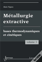 Métallurgie Extractive Tome 1 ; Bases Thermodynamiques Et Cinétiques