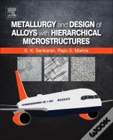 Metallurgy And Design Of Alloys With Hierarchical Microstructures