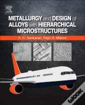 Metallurgy And Design Of Alloys With Hierarchical Microstructures
