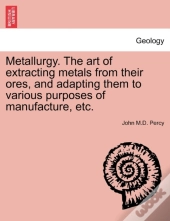 Metallurgy. The Art Of Extracting Metals