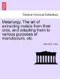 Metallurgy. The Art Of Extracting Metals - Preview