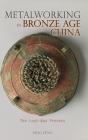 Metalworking In Bronze Age China - Preview