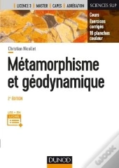 Metamorphisme Et Geodynamique - 2e Ed. - Cours, Exercices Corriges, 16 Planches Couleurs