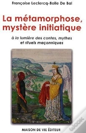 Capa do artigo Métamorphose, Mystère Initiatique : À La Lumière Des Contes, Mythes Et Rituels Maçonniques