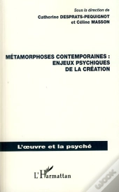 Métamorphoses Contemporaines ; Enjeux Psychiques De La Création