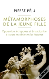 Métamorphoses De La Jeune Fille : Oppression, Échappées Et Émancipation À Travers Les Siècles Et Les Histoires